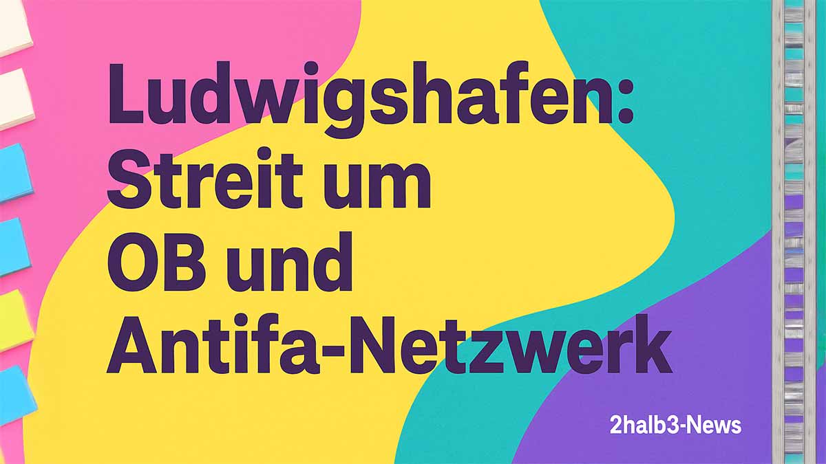 Bunte 16:9-Grafik in Pink, Gelb, Türkis und Violett mit der Schlagzeile: ‚Ludwigshafen: Streit um OB und Antifa-Netzwerk‘, unten rechts das Logo 2halb3-News.