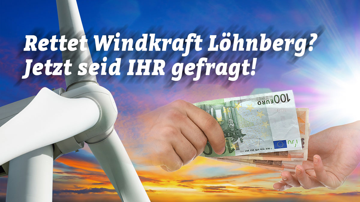 Fotomontage mit Windrad bei Sonnenuntergang, daneben zwei Hände bei der Geldübergabe. Im Bild steht der Schriftzug: ‚Rettet Windkraft Löhnberg? Jetzt seid IHR gefragt!‘ – Hinweis auf einen Bürgerentscheid über geplante Windkraftprojekte in der hochverschuldeten Gemeinde Löhnberg.